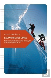 L'Euphorie Des Cimes ; Petites Considérations Sur La Montagne Et Le Dépassement De Soi