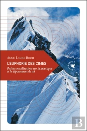 L'Euphorie Des Cimes ; Petites Considérations Sur La Montagne Et Le Dépassement De Soi