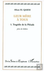 Leur Mère À Tous T.1 ; Tragédie De La Pléiade