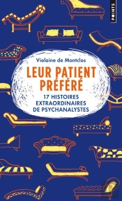 Leur Patient Préféré ; 17 Histoires Extraordinaires De Psychanalystes