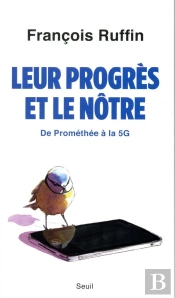Leur Progrès Et Le Nôtre ; De Prométhée À La 5g