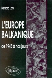 L'Europe Balkanique ; De 1945 A Nos Jours
