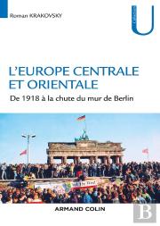 L'Europe Centrale Et Orientale ; De 1918 À La Chute Du Mur De Berlin