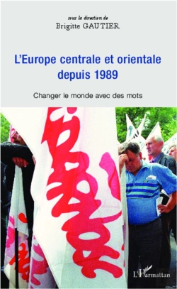 Bertrand.pt - L'Europe Centrale Et Orientale Depuis 1989 ; Changer Le Monde Avec Des Mots