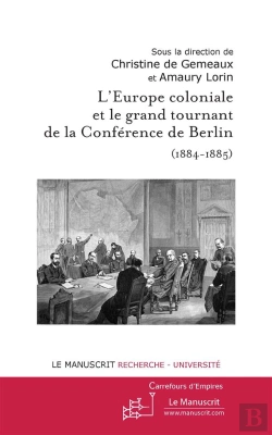 Bertrand.pt - L'Europe Coloniale Et Le Grand Tournant De La Conférence De Berlin (1884-1885)