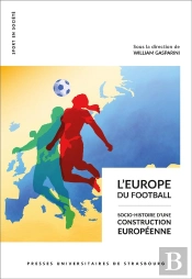L'Europe Du Football : Socio-Histoire D'Une Construction Européenne