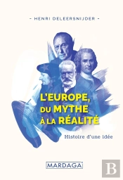 L'Europe, Du Mythe À La Réalité ; Histoire D'Une Idée
