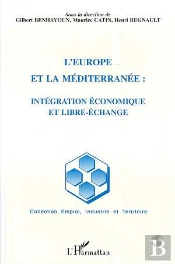 L'Europe Et La Mediterranee : Integration Economique Et Libre Echange