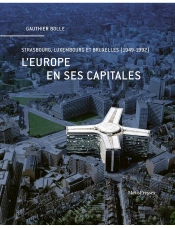 L'Europe Et Ses Capitales : Strasbourg, Luxembourg Et Bruxelles (1949-1992)