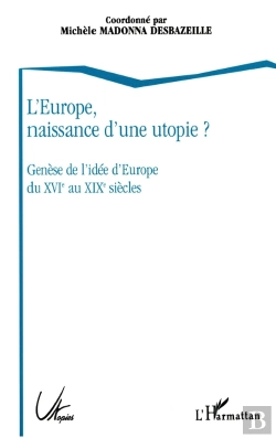 Bertrand.pt - L'Europe, Naissance D'Une Utopie ? : Genèse De L'Idée D'Europe Du Xviè Au Xixè Siècles