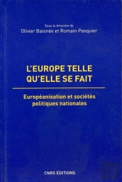 L'Europe Telle Qu'Elle Se Fait ; Européanisation Et Sociétés Politiques Nationales