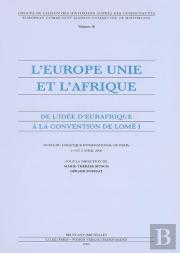 L'Europe Unie Et L'Afrique ; De L'Idee D'Eurafrique A La Convention De Lome T.1