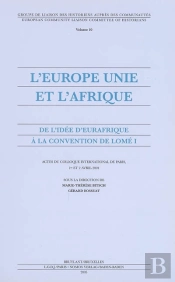 L'Europe Unie Et L'Afrique ; De L'Idee D'Eurafrique A La Convention De Lome T.1