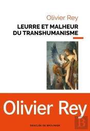 Leurre Et Malheur Du Transhumanisme