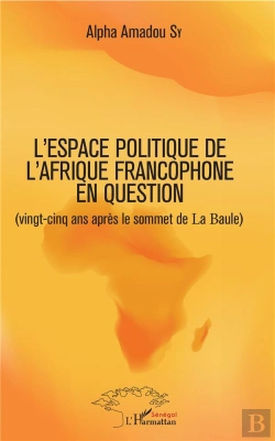 Bertrand.pt - Leurres Ou Lueurs Dans L'Espace Politique De L'Afrique Francophone ? Vingt-Cinq Ans Après Le Sommet De La Baule