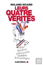 Leurs 4 Vérités ; Bons Mots, Saillies Et Autres Amabilités De Nos Hommes Politiques