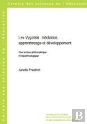 Lev Vygotski : Médiation, Apprentissage Et Développement : Une Lecture Philosophique Et Épistémologique
