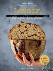 Levain ; Mon Guide Pas À Pas Pour L'Apprivoiser + 40 Recettes Pour En Profiter