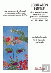 L'Évaluation Interne Dans Les Établissements Et Services Pour Personnes Handicapées : Une Consutrcution De Référentiels Entre Usagers, Professionnels Et Personnels Des Services De L'État