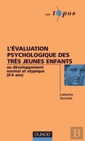 L'Évaluation Psychologique Des Très Jeunes Enfants - Au Développement Normal Et Atypique (0-6ans) : Au Développement Normal Et Atypique (0-6ans)