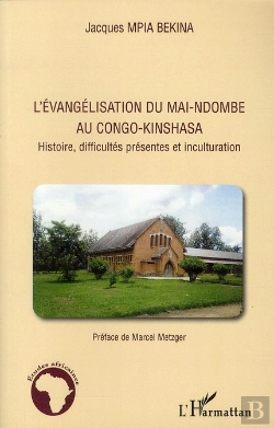 Bertrand.pt - L'Évangelisation Du Mai-Ndombe Au Congo-Kinshasa ; Histoire, Difficultes Présentes Et Inculturation