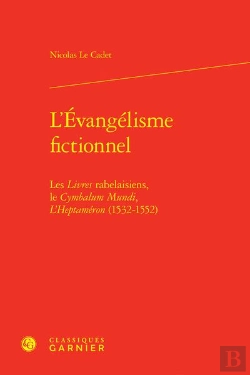 Bertrand.pt - L'Évangélisme Fictionnel : Les Livres Rabelaisiens, Le Cymbalum Mundi, L'Heptaméron (1532-1552)