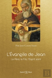 L'Évangile De Jean : Le Père, Le Fils, L'Esprit Saint