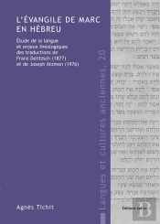 L'Évangile De Marc En Hébreu ; Étude De La Langue Et Enjeux Théologiques Des Traductions De Franz Delitzsch (1877) Et De Joseph Atzmon (1976)