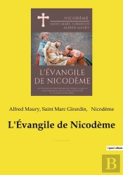 L'Évangile De Nicodème : Suivi De Nouvelles Recherches Sur L'Époque À Laquelle A Été Composé L'Ouvrage Connu Sous Le Titre D'« Évangile De Nicodème »