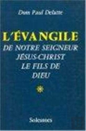 L'Evangile De Notre Seigneur Jésus-Christ, Le Fils De Dieu Tome 1
