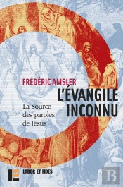 L'Evangile Inconnu : La Source Des Paroles De Jésus