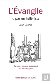 L'Évangile Lu Par Un Helléniste : Ce Qu'On Ne Vous A Jamais Dit Sur Les Évangiles