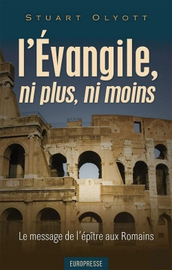 Bertrand.pt - L'Évangile, Ni Plus, Ni Moins : Le Message De L'Épître Aux Romains