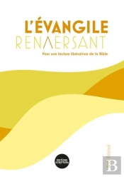 L'Évangile Renversant, Pour Une Lecture Libératrice De La Bible