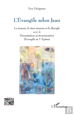Bertrand.pt - L'Évangile Selon Jean : Le Témoin, Le Tiers-Témoin Et Le Disciple Suivi De Présentation Et Structuration (Évangile Et 1e Épître)