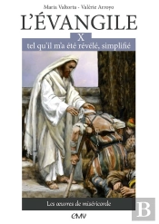 L'Evangile Tel Qu'Il M'A Été Révélé Simplifié Tome 10 ; Les Oeuvres De Miséricorde
