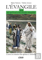 L'Evangile Tel Qu'Il M'A Été Révélé, Simplifié Tome 12 ; Envoi Des Apôtres En Mission À Antioche