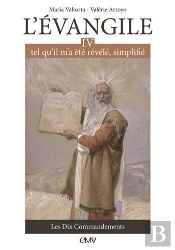 L'Évangile Tel Qu'Il M'A Été Révélé, Simplifié Tome 4 ; Les Dix Commandements