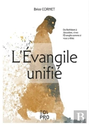 L'Evangile Unifié : De Bethléem À Jérusalem, Vivez L'Évangile Comme Si Vous Y Étiez