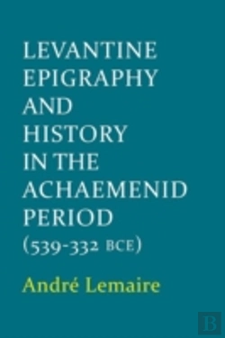 Bertrand.pt - Levantine Epigraphy And History In The Achaemenid Period (539-322 Bce)