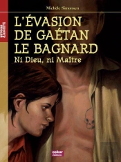 L'Évasion De Gaétan Le Bagnard ; Ni Dieu, Ni Maître
