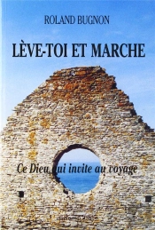 Leve-Toi Et Marche ; Ce Dieu Qui Appelle Au Voyage