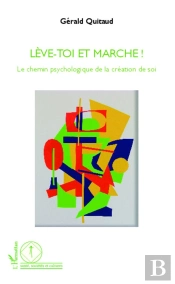 Lève-Toi Et Marche ! Le Chemin Psychologique De La Création De Soi