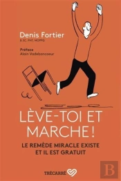 Lève-Toi Et Marche ! Le Remède Miracle Existe Et Il Est Gratuit