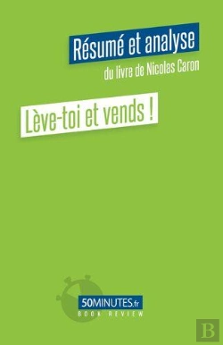 Bertrand.pt - Leve-Toi Et Vends ! (Resume Et Analyse Du Livre De Nicolas Caron)