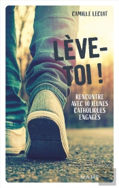 Lève-Toi ! Rencontre Avec 10 Jeunes Catholiques Engagés