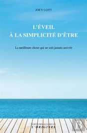 L'Éveil À La Simplicité D'Être ; La Meilleure Chose Qui Ne Soit Jamais Arrivée