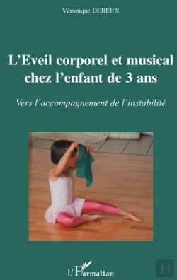 Bertrand.pt - L'Éveil Corporel Et Musical Chez L'Enfant De 3 Ans ; Vers L'Accompagnement De L'Instabilité