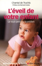 L'Éveil De Votre Enfant ; Le Tout-Petit Au Quotidien