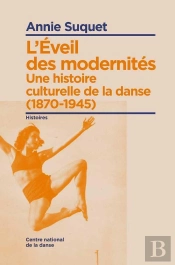 L'Éveil Des Modernités ; Une Histoire Culturelle De La Danse (1870-1945)
